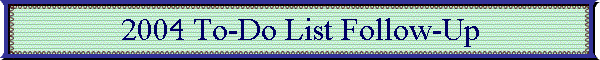 2004 To-Do List Follow-Up