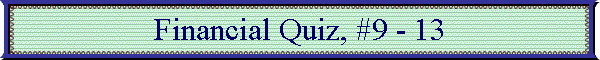 Financial Quiz, #9 - 13